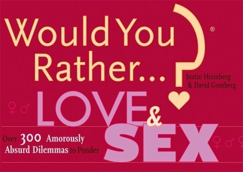 Бумажная книга «Would You Rather...?: Love and Sex: Over 300 Amorously Absurd Dilemmas to Ponder», авторов Дэвид Гомберг, Джастин Хаймберг - фото №1