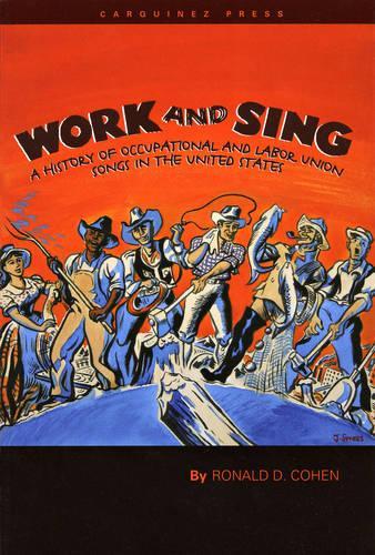 Бумажная книга «Work and Sing: A History of Occupational and Labor Union Songs in the United States», автор Рональд Д. Коэн - фото №1