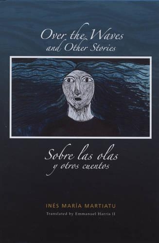 Бумажная книга «Over the Waves and Other Stories / Sobre las olas y otros cuentos: A Bilingual Edition», автор Инес Мария Мартиату - фото №1