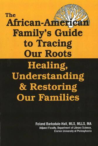 Бумажная книга «The African American Family's Guide to Tracing Our Roots: Healing, Understanding and Restoring Our Families», автор Роланд Барксдейл-Холл - фото №1