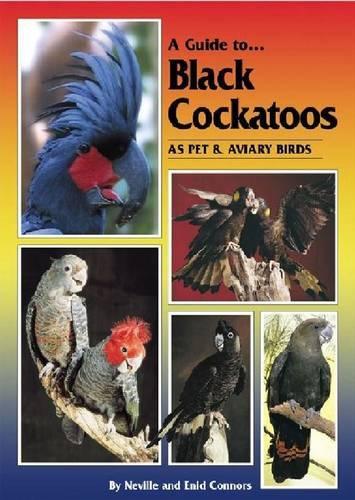 Паперова книга «Guide to Black Cockatoos as Pet and Aviary Birds», авторів Енід Коннорс, Невілл Коннорс - фото №1