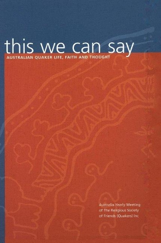 Паперова книга «This We Can Say: Australian Quaker Life, Faith and Thought», автор Релігійне товариство друзів (квакерів) в Австралії - фото №1