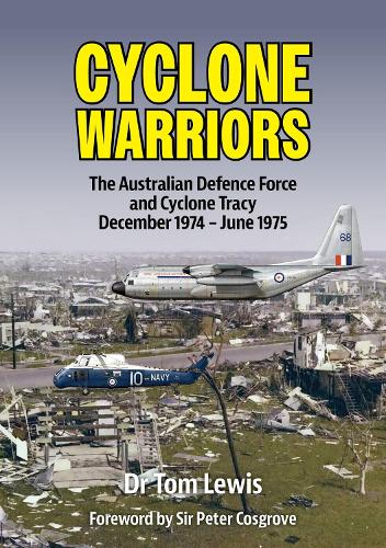 Бумажная книга «Cyclone Warriors: The Australian Defence Force and Cyclone Tracy December 1974 – June 1975», автор Том Льюис - фото №1