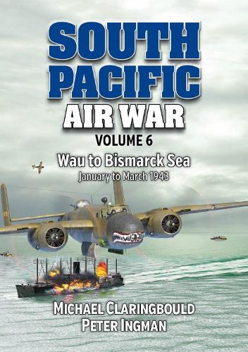 Бумажная книга «South Pacific Air War Volume 6: Wau to Bismarck Sea January – March 1943», авторов Майкл Кларингбоулд, Питер Ингман - фото №1