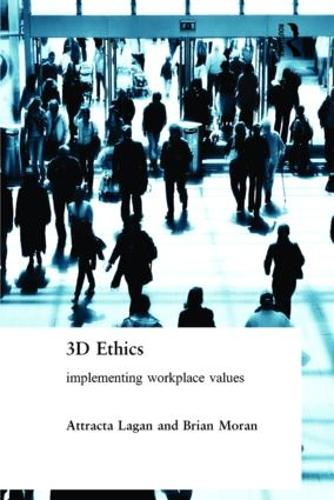 Паперова книга «Three Dimensional Ethics: Implementing Workplace Values», авторів Атракта Лаґан, Брайан Моран - фото №1