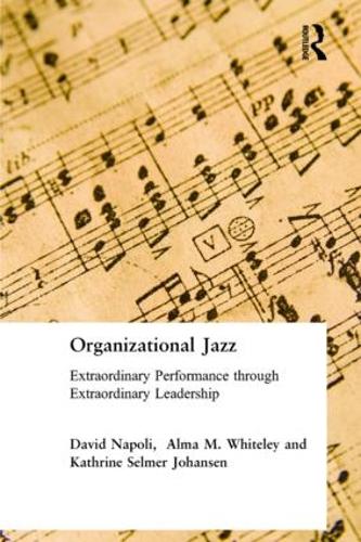 Бумажная книга «Organizational Jazz: Extraordinary Performance through Extraordinary Leadership», авторов Альма Уайтли, Дэвид Наполи, Йохансен Катрин - фото №1