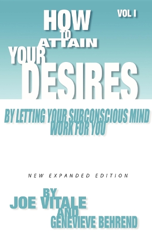 Бумажная книга «How to Attain Your Desires by Letting Your Subconscious Mind Work for You, Volume 1», авторов Женевьева Беренд, Джо Витале - фото №1