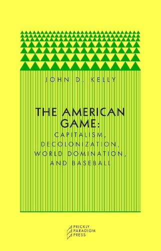 Бумажная книга «The American Game: Capitalism, Decolonization, World Domination, and Baseball», автор Джон Д. Келли - фото №1