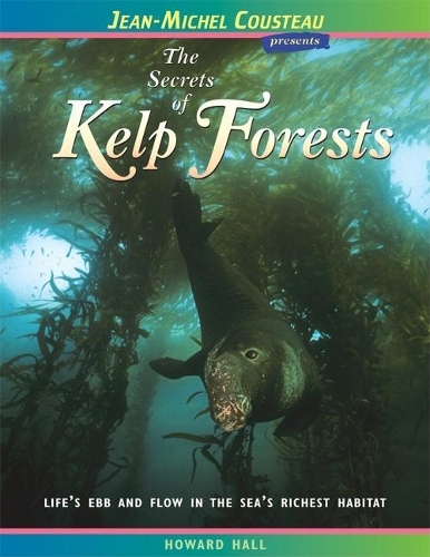 Паперова книга «The Secrets of Kelp Forests: Life's Ebb and Flow in the Sea's Richest Habitat», автор Говард Холл - фото №1