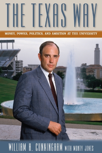 Бумажная книга «The Texas Way: Money, Power, Politics, and Ambition at The University», авторов Монти Джонс, Уильям Х. Каннингем - фото №1