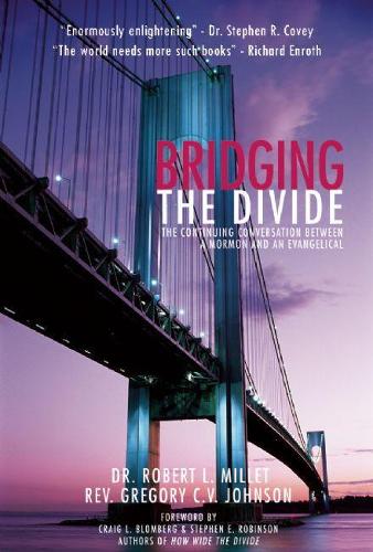 Паперова книга «Bridging the Divide: The Continuing Conversation between a Mormon and an Evangelical», авторів Грегорі К. В. Джонсон, Роберт Л. Міллет - фото №1