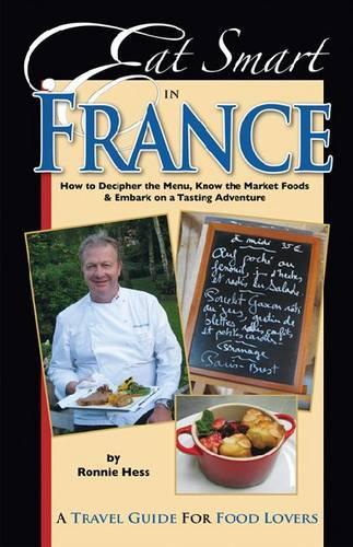 Бумажная книга «Eat Smart in France: How to Decipher the Menu, Know the Market Foods & Embark on a Tasting Adventure», автор Ронни Хесс - фото №1