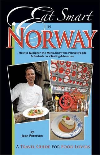 Бумажная книга «Eat Smart in Norway: How to Decipher the Menu, Know the Market Foods & Embark on a Tasting Adventure», автор Джоан Петерсон - фото №1