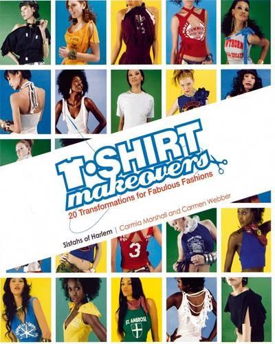 Паперова книга «T-Shirt Makeovers: 20 Transformations for Fabulous Fashions», авторів Кармен Веббер, Кармія Маршалл - фото №1