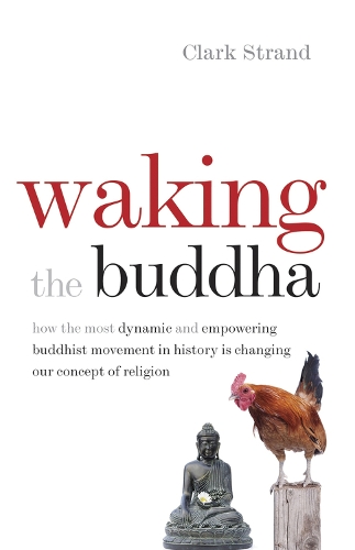 Бумажная книга «Waking the Buddha: How the Most Dynamic and Empowering Buddhist Movement in History Is Changing Our Concept of Religion», автор Кларк Стрэнд - фото №1