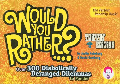 Паперова книга «Would You Rather...?: Trippin' Edition: Over 300 Diabolically Deranged Dilemmas to Ponder», авторів Девід Гомберг, Джастін Хаймберг - фото №1
