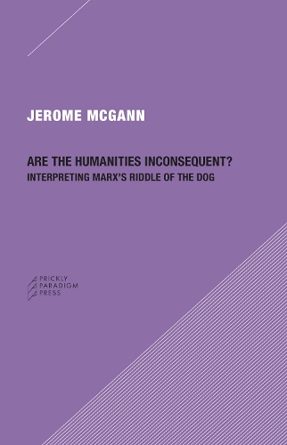 Бумажная книга «Are the Humanities Inconsequent?: Interpreting Marx's Riddle of the Dog», автор Джером Дж. Макганн - фото №1