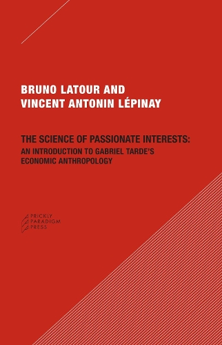 Бумажная книга «The Science of Passionate Interests: An Introduction to Gabriel Tarde's Economic Anthropology», автор Бруно Латур - фото №1