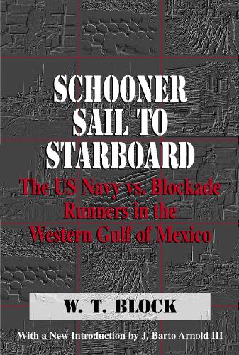 Бумажная книга «Schooner Sail to Starboard: The US Navy vs. Blockade Runners in the Western Gulf of Mexico», автор У. Т. Блок - фото №1