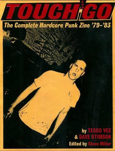 Бумажная книга «Touch And Go: The Complete Hardcore Punk Zine '79-'83», авторов Дэйв Стимсон, Стив Миллер, Теско Ви - фото №1