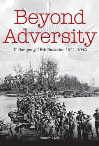 Бумажная книга «Beyond Adversity: 'U' Company, 15th Battalion 1941-1942», автор Уильям Парк - фото №1