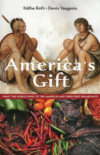 Бумажная книга «America's Gift: What the World Owes to the Americas and Their First Inhabitants», авторов Денис Вогеуа, Кэти Рот - фото №1