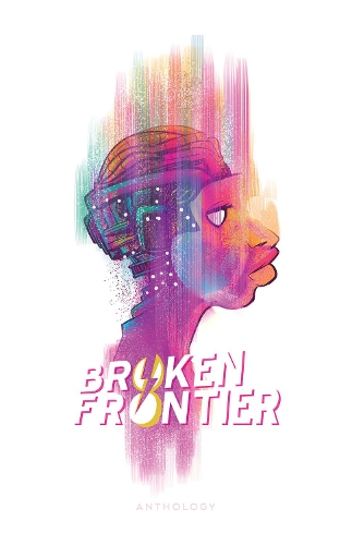 Паперова книга «Broken Frontier», авторів A. Девід Льюїс, Адам Іджипт Мортимер, Каллен Банн, Грег Пак, Джошуа Хейл Фіалков, Маргарита Беннетт, Філ Гестер, Стів Орландо - фото №1