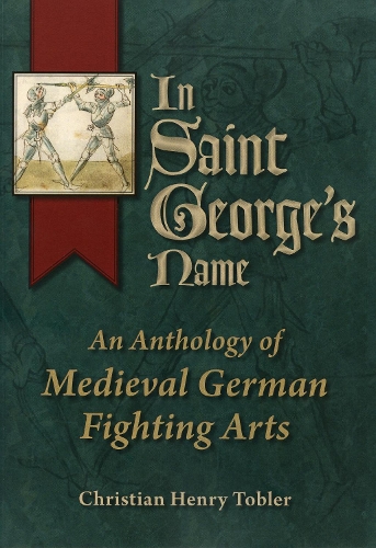 Бумажная книга «In Saint George's Name: An Anthology of Medieval German Fighting Arts», автор Кристиан Генри Тоблер - фото №1