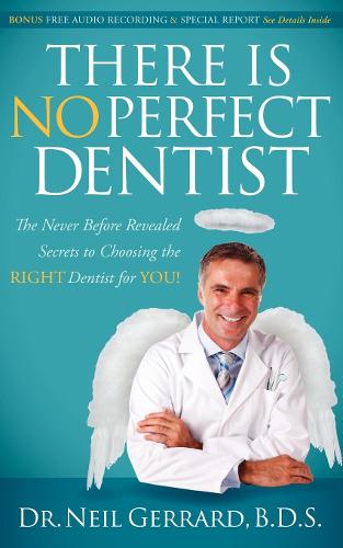 Бумажная книга «There is No Perfect Dentist: The Never Before Revealed Secrets to Choosing the Right Dentist for You!», автор Нил Джеррард - фото №1