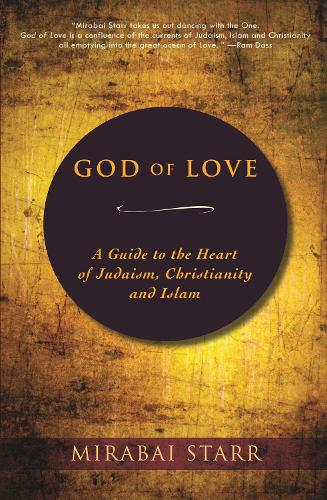 Паперова книга «God of Love: A Guide to the Heart of Judaism, Christianity and Islam», автор Мірабай Старр - фото №1