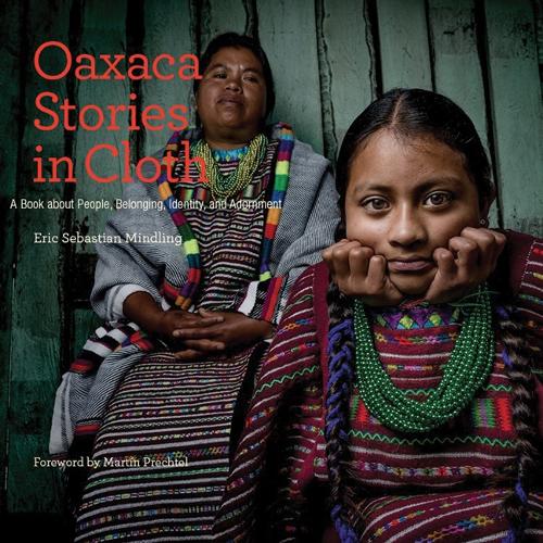 Бумажная книга «Oaxaca Stories in Cloth: A Book About People, Belonging, Identity and Adornment», автор Эрик Миндлинг - фото №1
