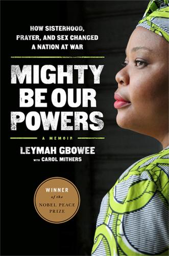 Бумажная книга «Mighty Be Our Powers: How Sisterhood, Prayer, and Sex Changed a Nation at War», авторов Кэрол Митерс, Лейма Гбови - фото №1