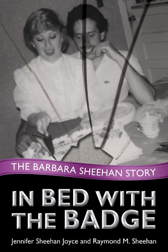 Паперова книга «In Bed with the Badge: The Barbara Sheehan Story», авторів Дженніфер Шихан Джойс, Реймонд Шиен - фото №1