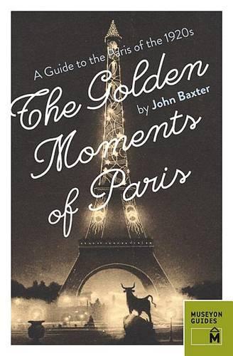 Паперова книга «Golden Moments of Paris: A Guide to the Paris of the 1920s», автор Джон Бакстер - фото №1