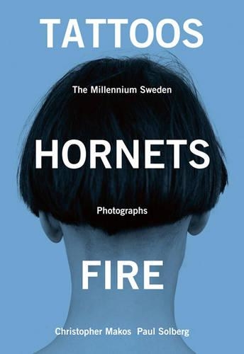 Бумажная книга «Tattoos, Hornets & Fire: The Millennium Sweden Photographs», авторов Кристофер Макос, Пол Солберг - фото №1