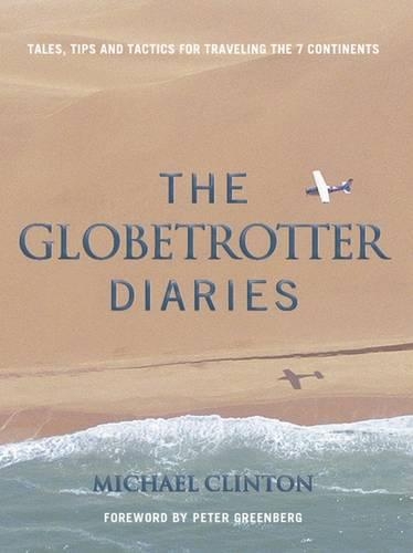 Бумажная книга «Globetrotter Diaries: Tales, Tips and Tactics for Traveling the 7 Continents», автор Майкл Клинтон - фото №1