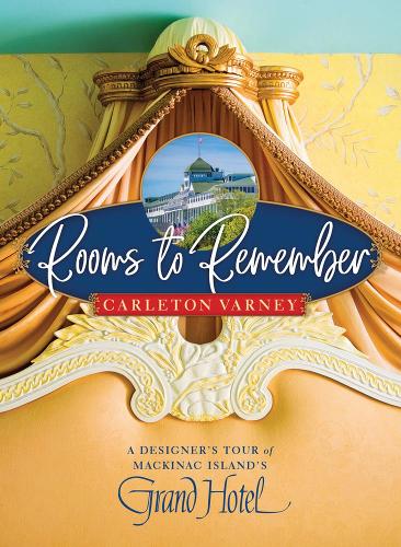 Бумажная книга «Rooms to Remember: A Designer's Tour of Mackinac Island's Grand Hotel», автор Карлетон Варни - фото №1