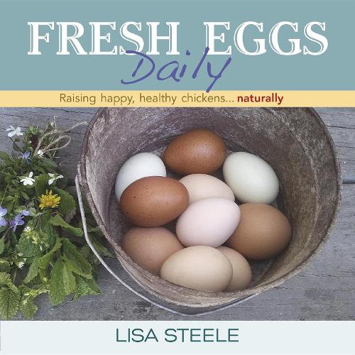 Паперова книга «Fresh Eggs Daily: Raising Happy, Healthy Chickens...Naturally», автор Ліза Стіл - фото №1