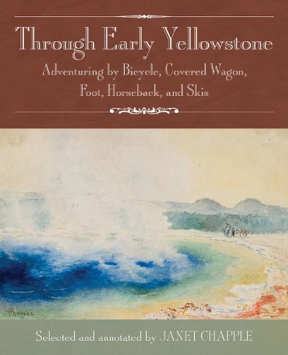 Паперова книга «Through Early Yellowstone: Adventuring by Bicycle, Covered Wagon, Foot, Horseback, and Skis», авторів Енн Босворт Грін, Елвуд Хофер, Френк Д. Ленц, Лі Х. Віттлсі, Натаніель П. Ленгфорд, Рей Стеннард Бейкер, Томас Х. Томас - фото №1