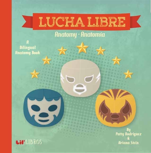 Бумажная книга «Lucha Libre: Anatomy/Anatomia», авторов Ариана Штайн, Патти Родригес - фото №1