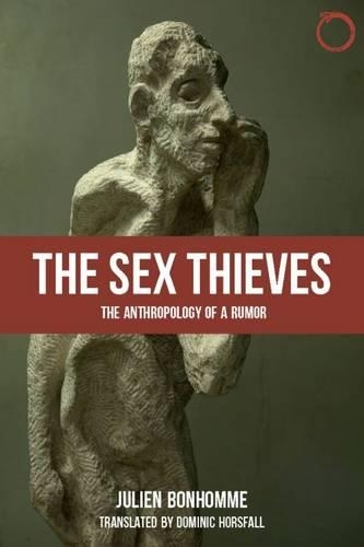 Паперова книга «The Sex Thieves – The Anthropology of a Rumor», авторів Домінік Хорсфолл, Жюльєн Боньом, Філіп Дескола - фото №1