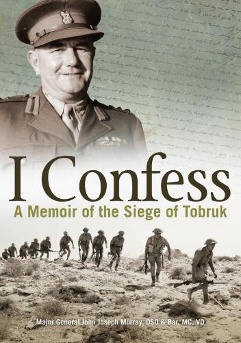 Бумажная книга «I Confess: A Memoir of the Siege of Tobruk», автор Джозеф Дж. Мюррей - фото №1