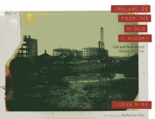 Паперова книга «Polaroids from the Middle Kingdom: Old and New World Visions of China», автор Лукас Бірк - фото №1