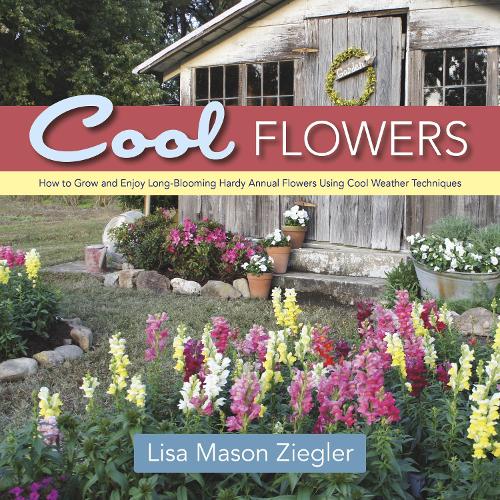Бумажная книга «Cool Flowers: How to Grow and Enjoy Long-Blooming Hardy Annual Flowers Using Cool Weather Techniques», автор Лиза Мейсон Зиглер - фото №1
