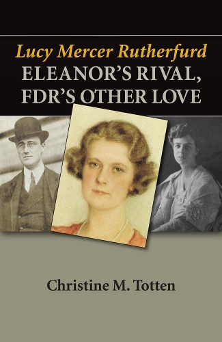 Бумажная книга «Lucy Mercer Rutherfurd: Eleanor's Rival, FDR's Other Love», автор Кристин М. Тоттен - фото №1