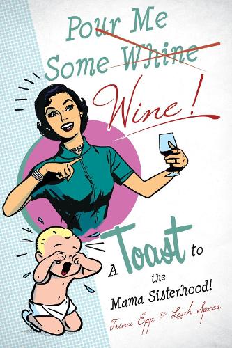 Бумажная книга «Pour Me Some Wine: A Toast To the Mama Sisterhood!», автор Катрина Эпп - фото №1