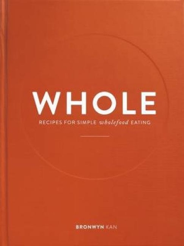 Паперова книга «Whole: Recipes for Simple Wholefood Eating», автор Бронвін Кан - фото №1