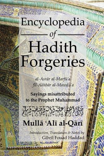 Бумажная книга «Encyclopedia of Hadith Forgeries: al-Asrar al-Marfu'a fil-Akhbar al-Mawdu'a: Sayings Misattributed to the Prophet Muhammad», автор М. А. Аль Кари - фото №1