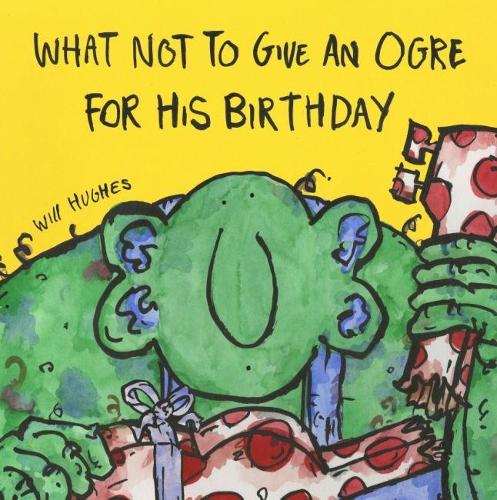 Бумажная книга «What Not To Give An Ogre For His Birthday», автор Уилл Хьюз - фото №1