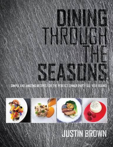 Паперова книга «Dining Through the Seasons: Simple and Amazing Recipes for the Perfect Dinner Party All Year Round», автор Джастін Браун - фото №1